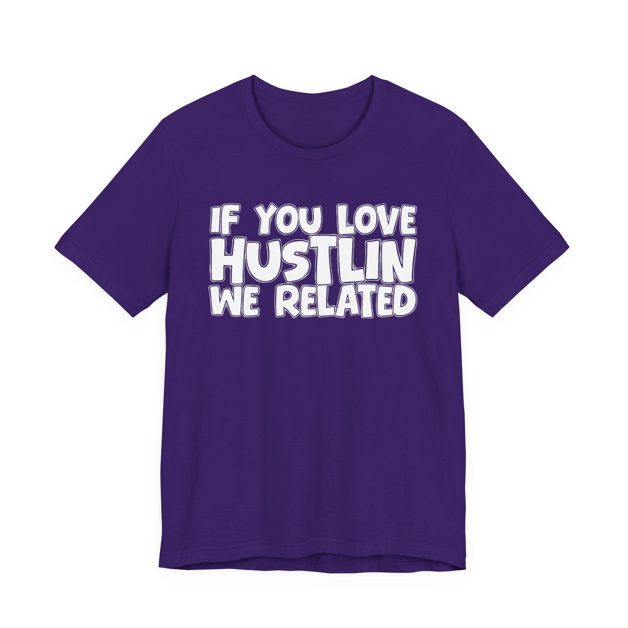 If  You Love Hustlin We Related — Motivational Hustle Statement T-Shirt