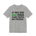 If You Love Bud More Than People We Friends Tee — Funny Cannabis Graphic T‑Shirt