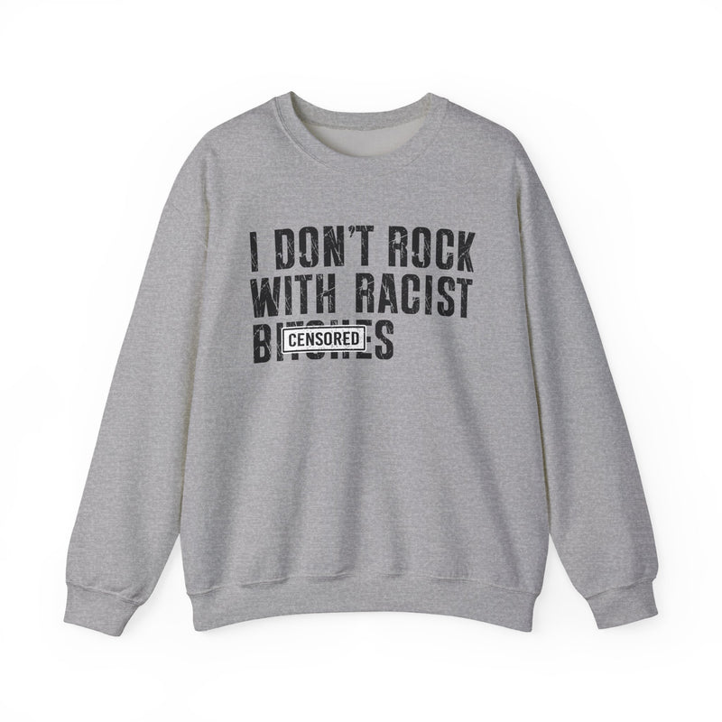 I Don't Rock With Racist Bitches — Sweatshirt alternate view 5: I DON'T ROCK WITH RACIST BITCHES in bold statement lettering. Street Talk Designs politics and power statement apparel.