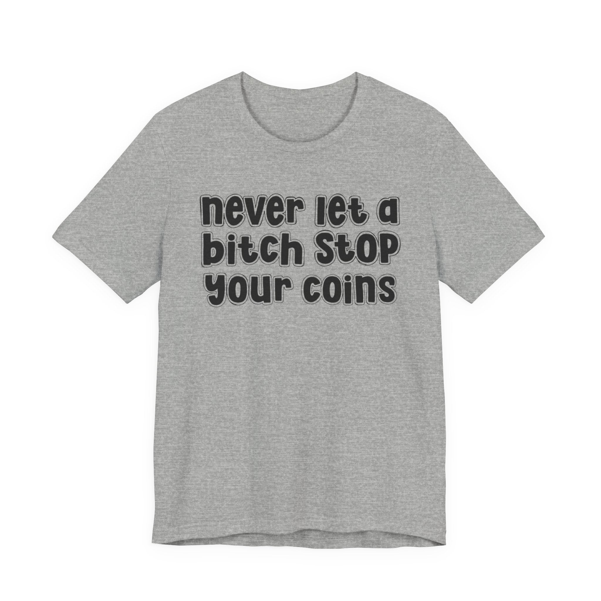 Never Let A Bitch Stop Your Coins－Motivational Talk T-shirt