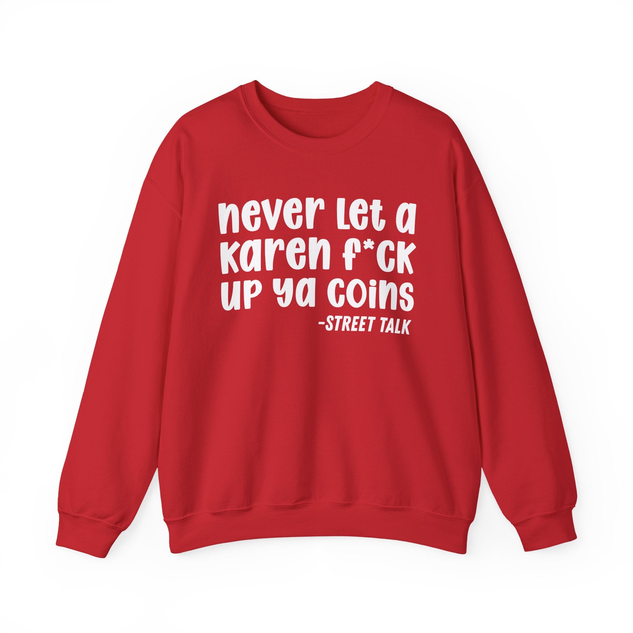 Never Let a Karen Fuck Up Ya Coins - Sarcastic Statement Sweatshirt
