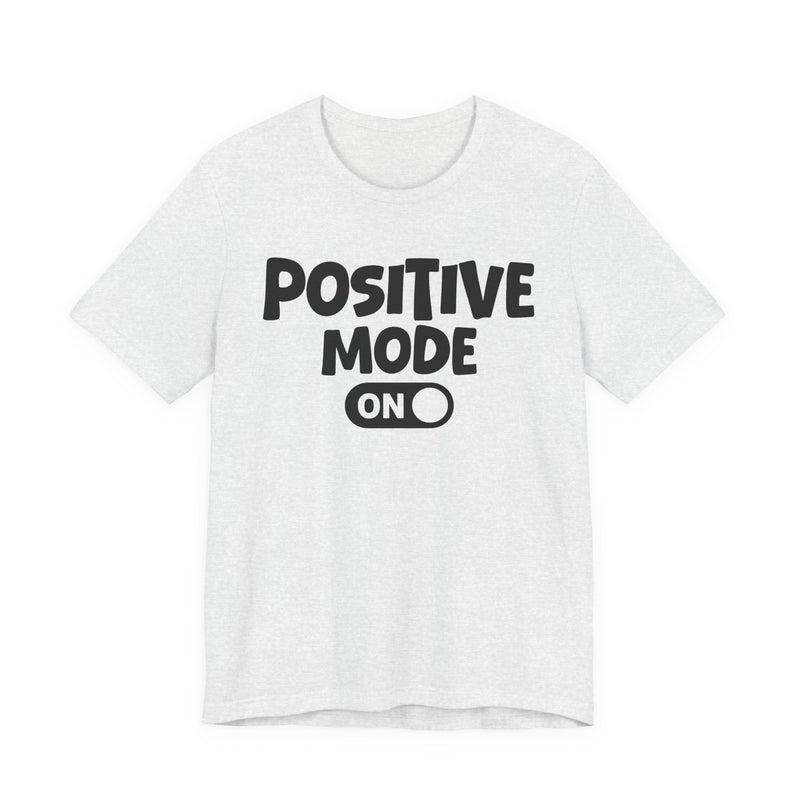 Positive Mode On — Motivational Positive Graphic T-Shirt