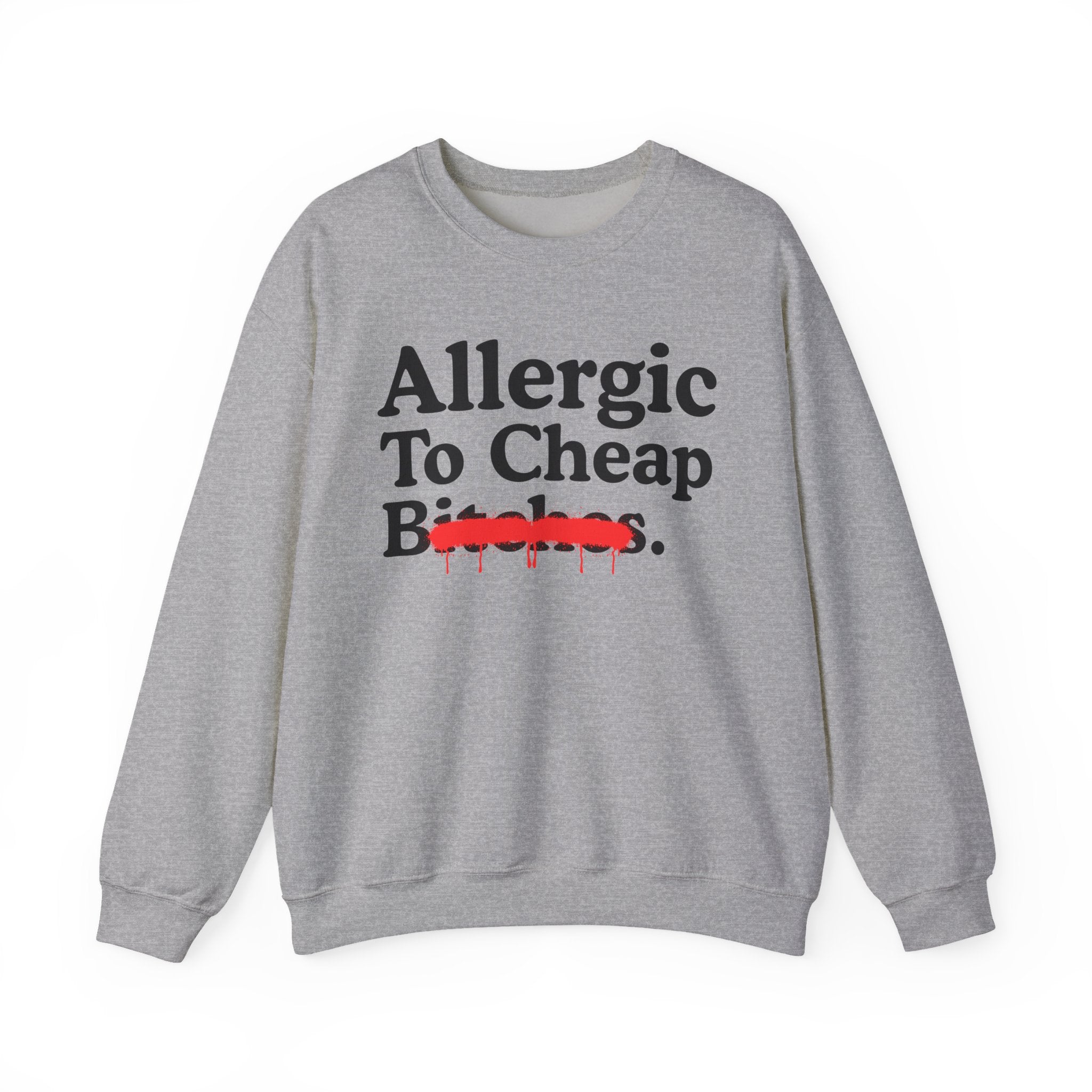 Allergic To Cheap Bitches — Sarcastic Sassy Statement Sweatshirt