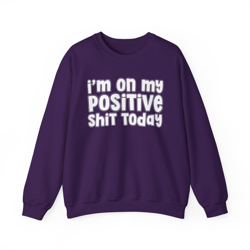 I'm On My Positive Shit Today － Sweatshirt