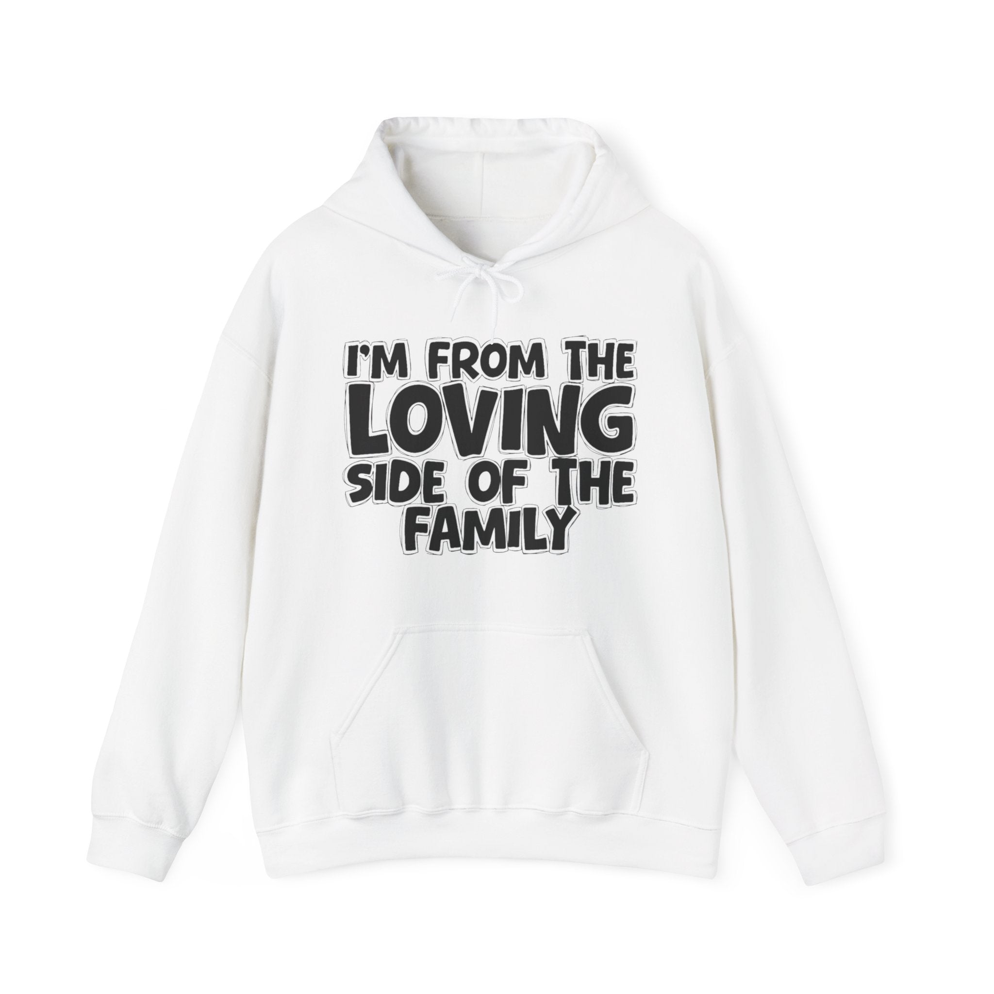 I'm From The Loving Side of the Family Hoodie – Humorous Family Pride Quote Hoodie