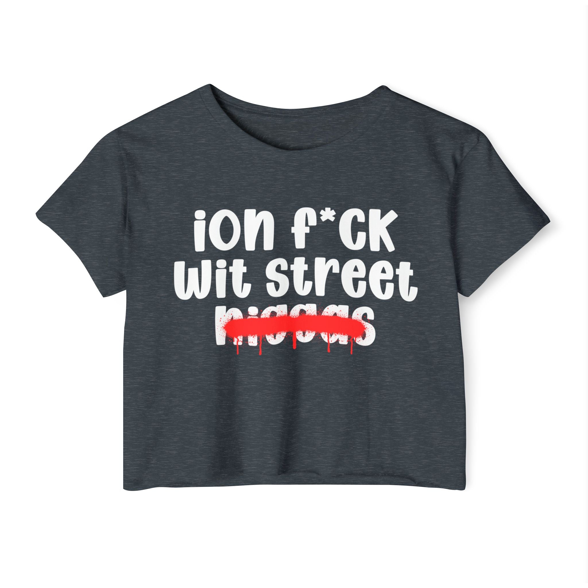 ION Fuck Wit Street Niggas - Brutally Direct Statement Crop-top