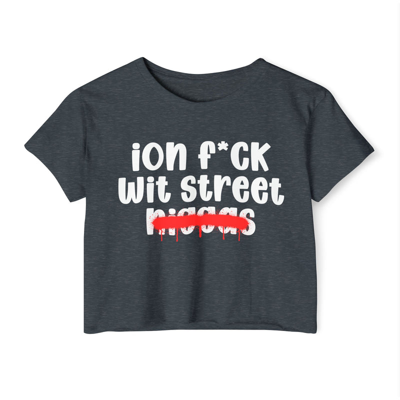 ION Fuck Wit Street Niggas - Brutally Direct Statement Crop-top