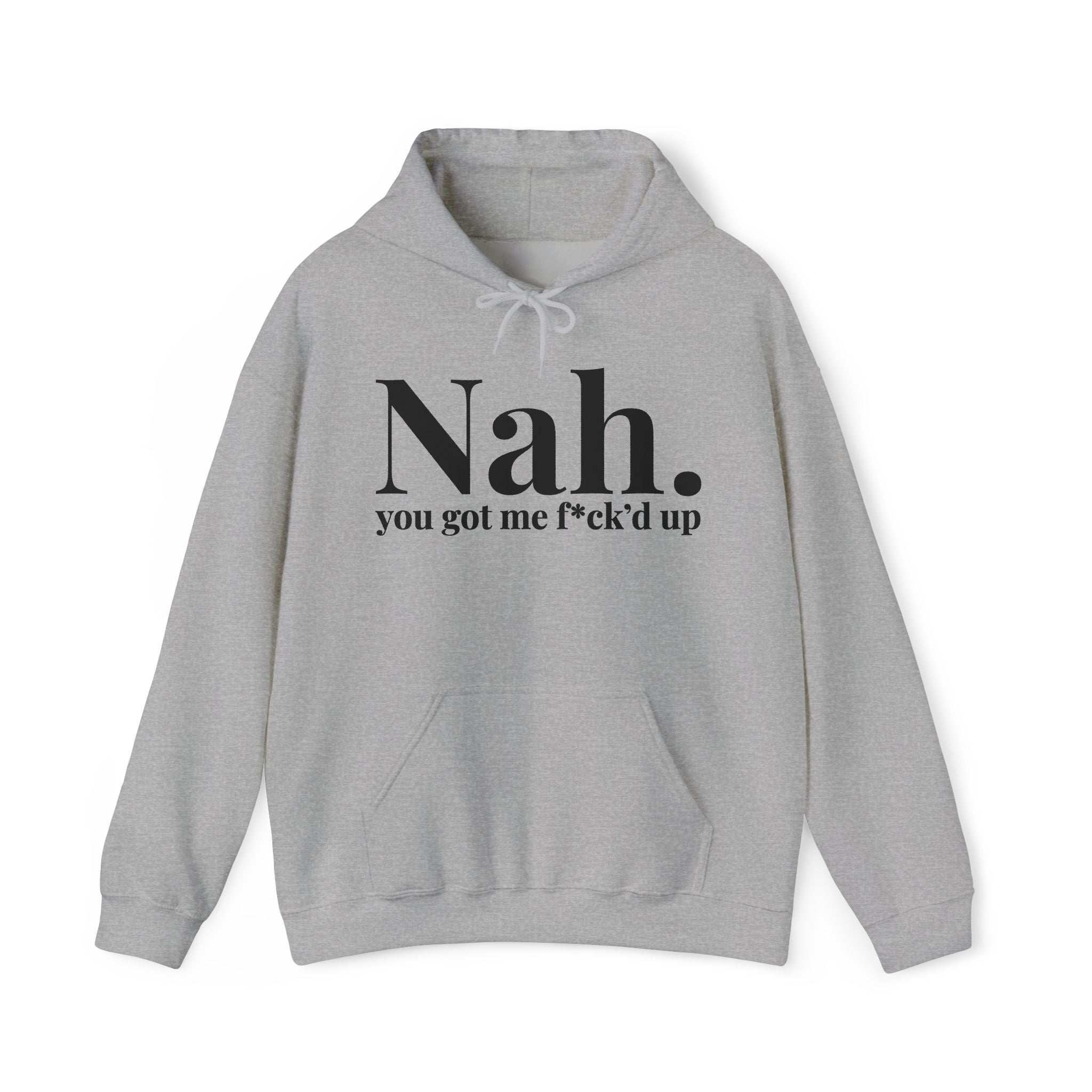 Nah You Got Me Fuck'd Up — Hoodie