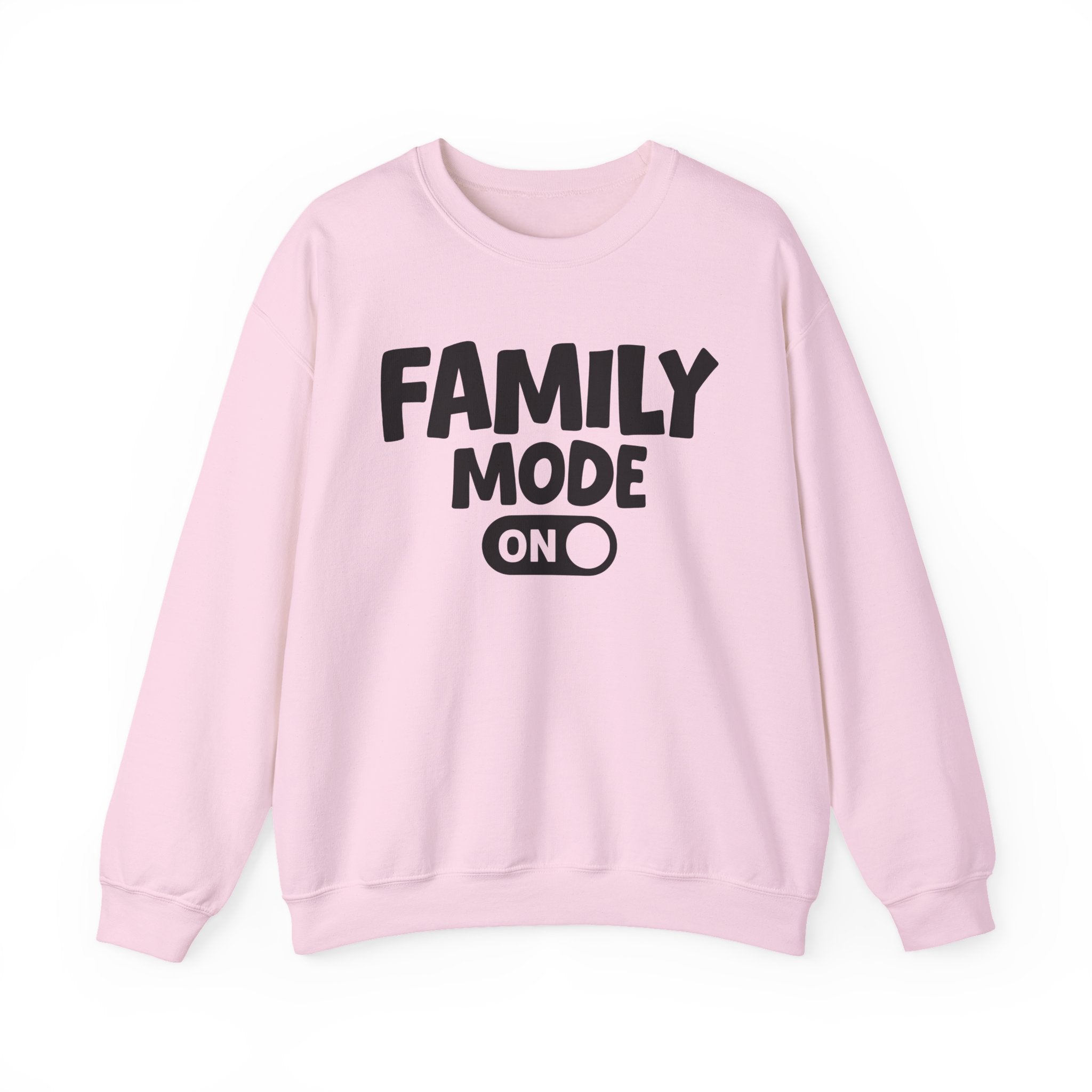 Family Mode On — Motivational Positive Graphic Sweatshirt