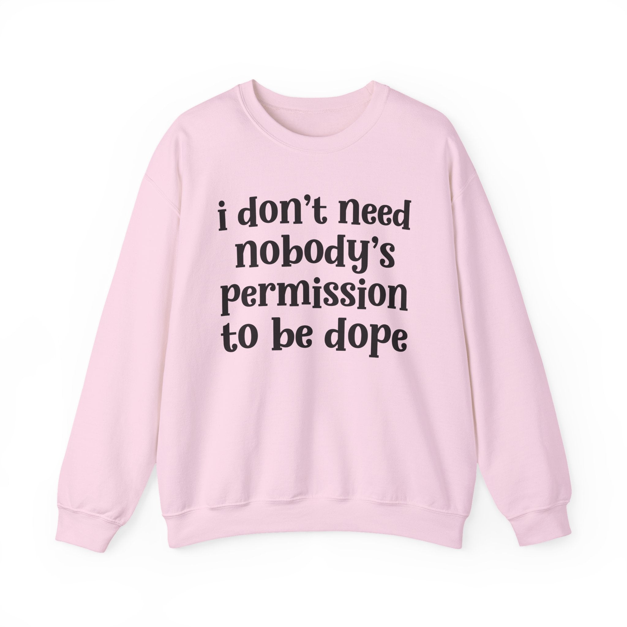 I Don't Need Nobody's Permission To Be Dope Sweatshirt