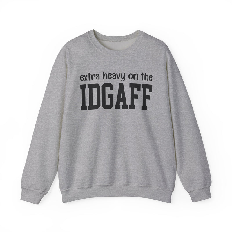 Extra Heavy On The IDGAFF — Sweatshirt