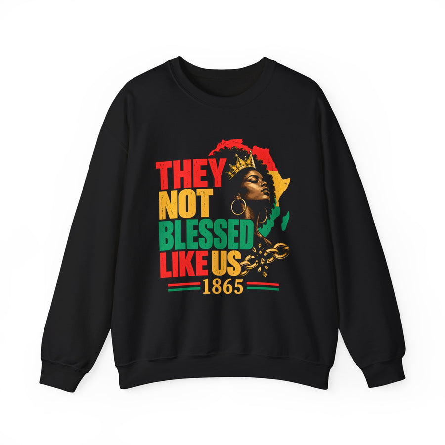 They Not Blessed Like Us — Sweatshirt front view: THEY NOT BLESSED LIKE US in bold statement lettering. Street Talk Designs culture statement apparel.