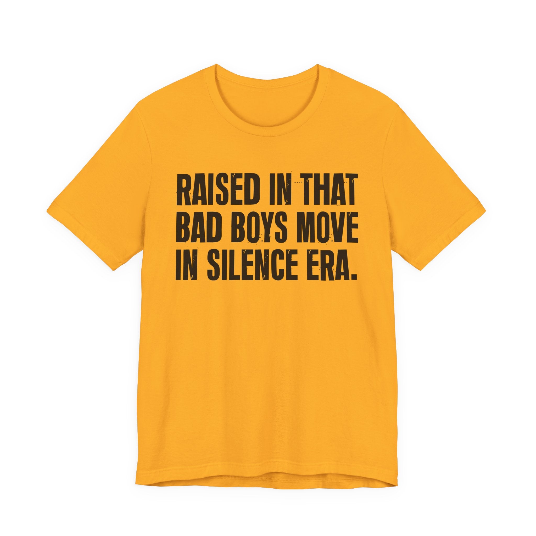 Raised In That Bad Boys Move In Silence Era Tee — Humorous Growing Up Graphic T-Shirt
