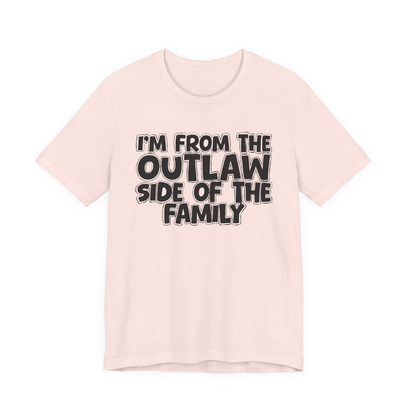 I'm From The Outlaw Side of the Family — Funny Family Pride T-Shirt