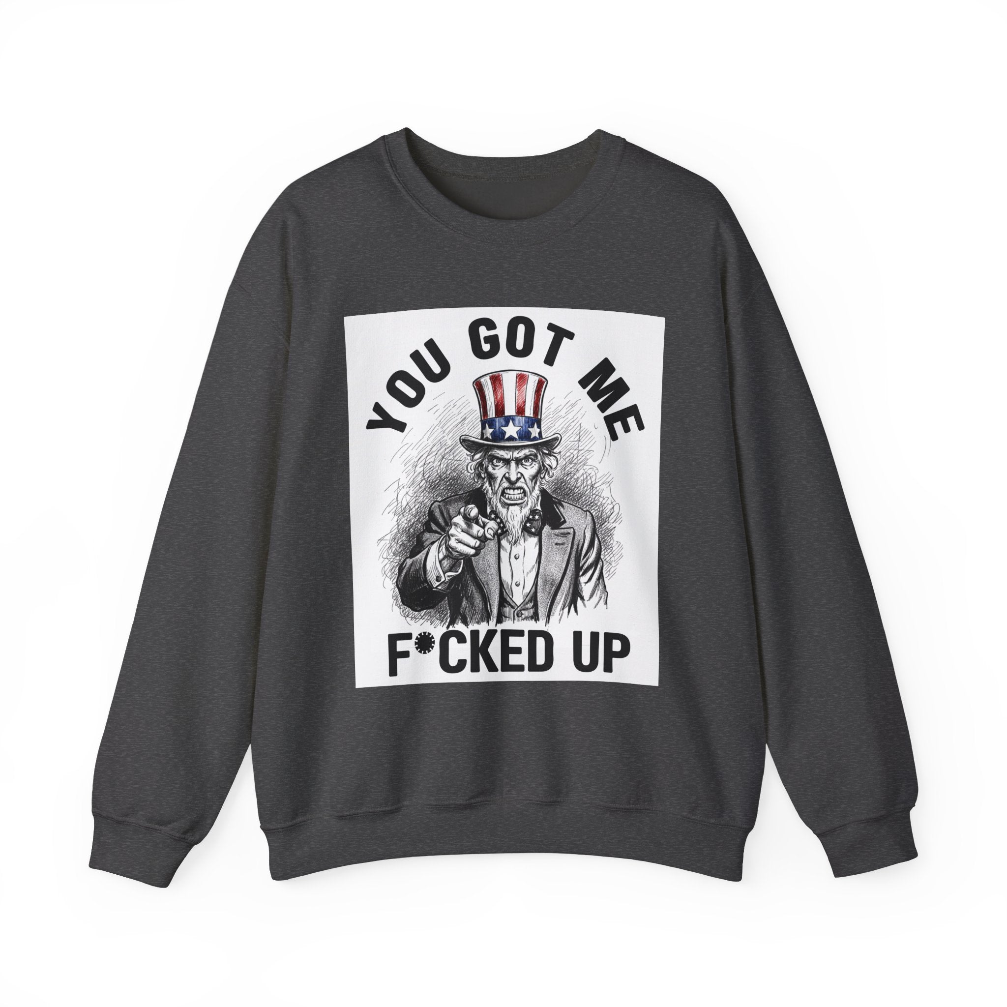 You Got Me Fucked Up (Uncle Sam) - Sweatshirt