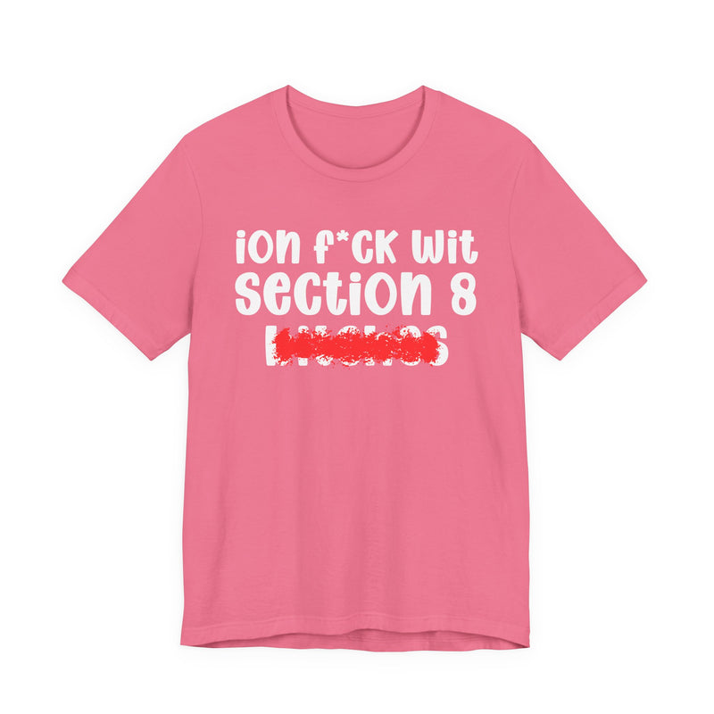 ION (I Don't) FUCK WIT SECTION 8 BITCHES — Bold Sarcastic Graphic T-Shirt