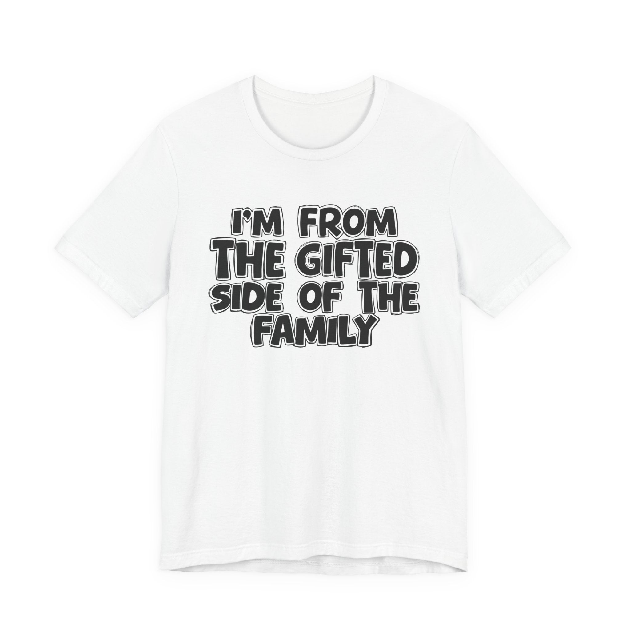 I'm From The Gifted Side Of The Family — Funny Family Gathering Tee