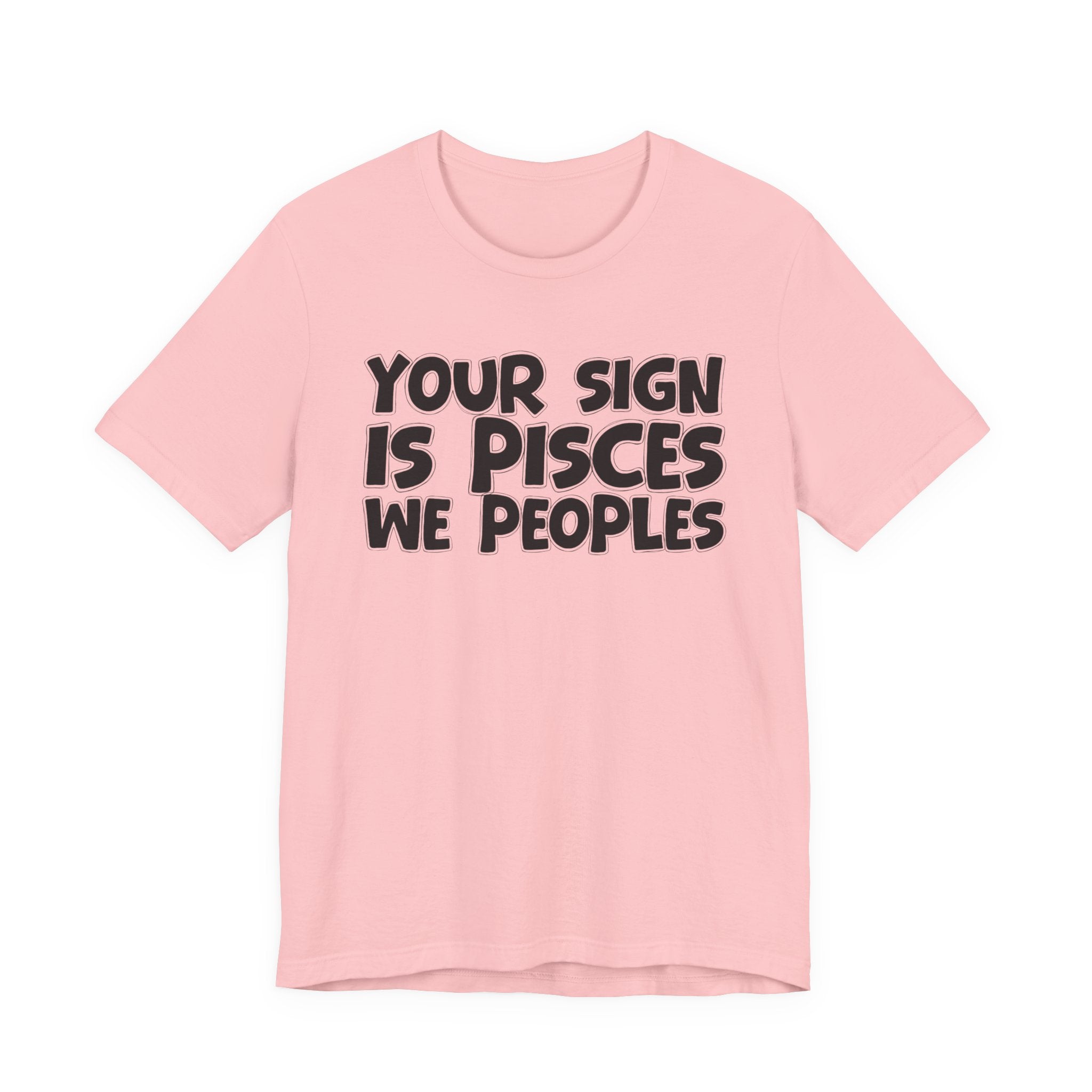 If Your Sign Is PISCES We Peoples - Fun Astrology Tee for PISCES
