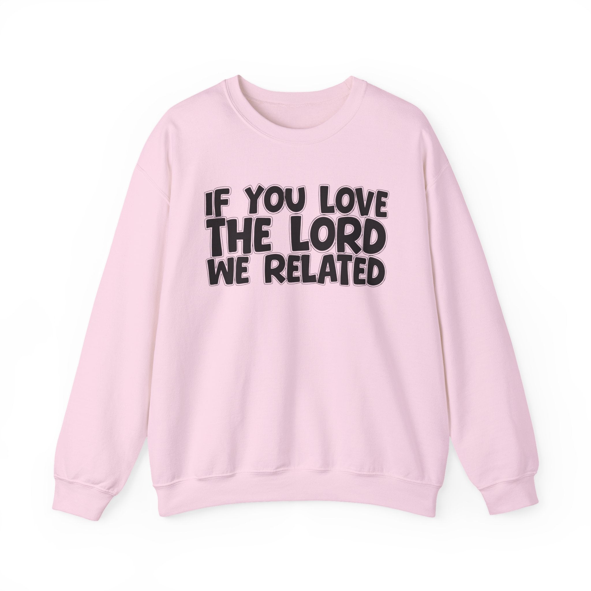 If You Love The Lord We Related - Inspirational Faith Sweatshirt