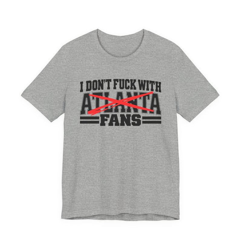 I Don't Fuck Atlanta With Fans — Bold Anti-Sports Fans T-Shirt