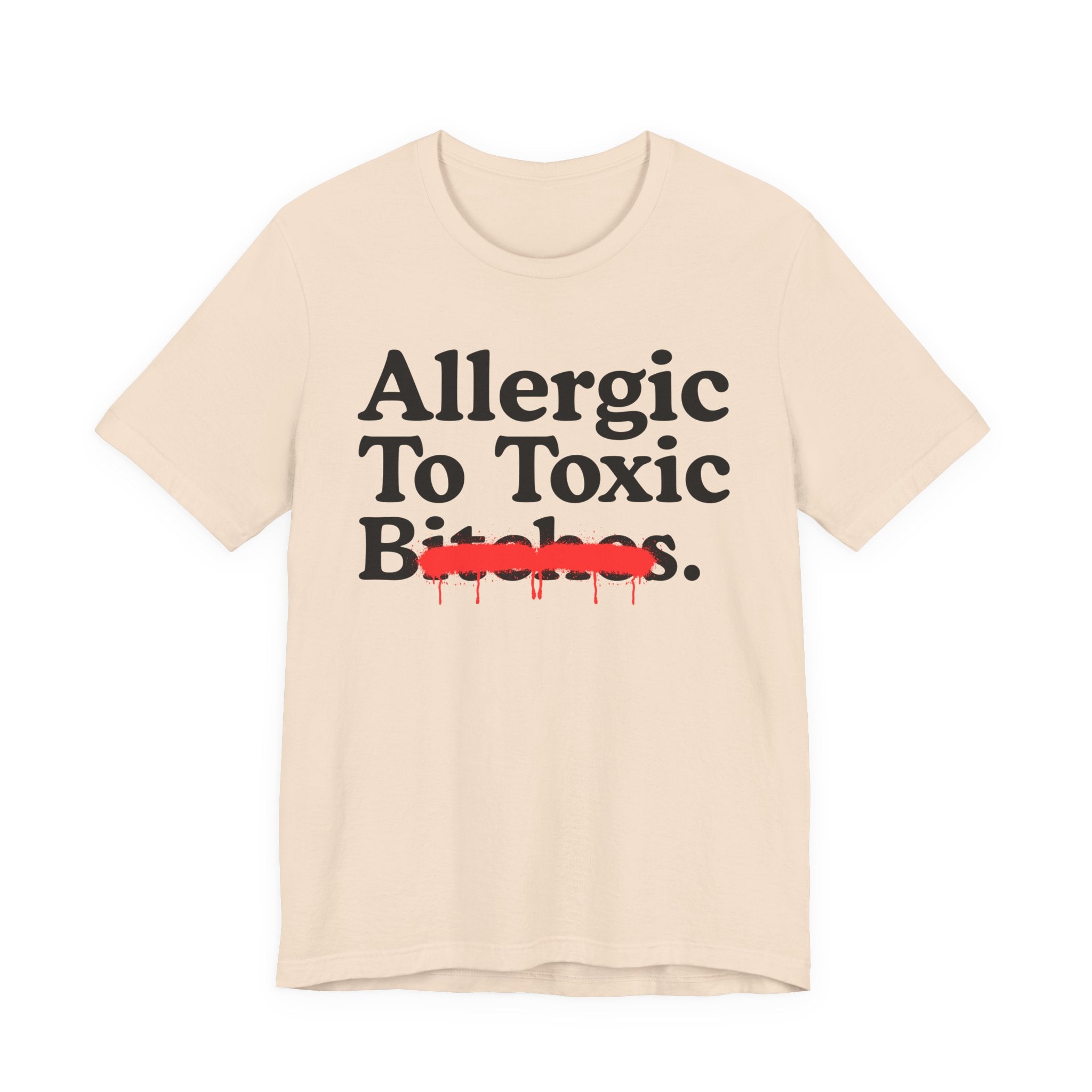 Allergic To Toxic Bitches — Sarcastic Sassy Statement T-Shirt