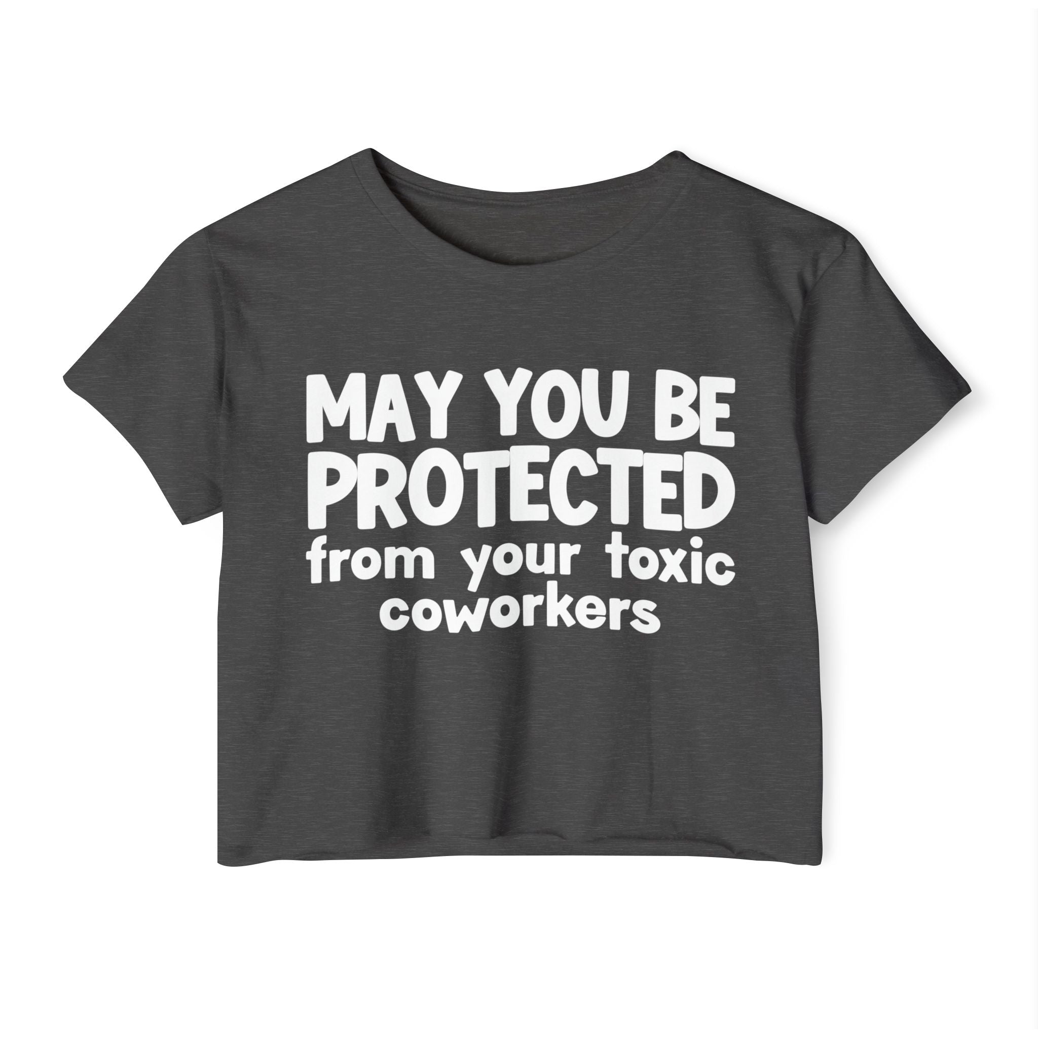 May You Be Protected From Your Toxic Coworkers - Inspirational Quote Crop Top