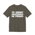 Ya Zodiac Sagittarius We Friends - Fun Astrology Tee for Sagittarius Sign