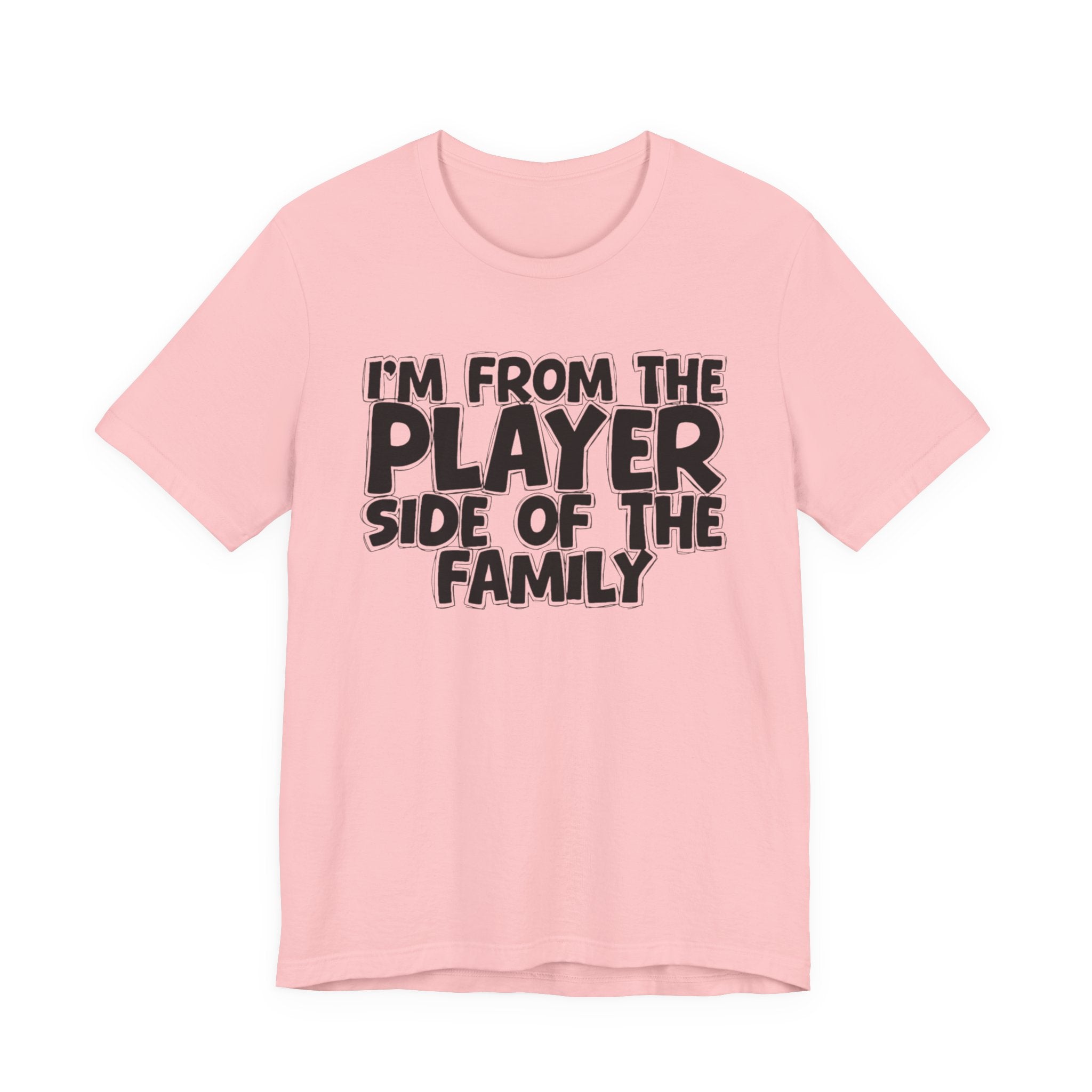 I'm From The Player Side Of The Family - Humorous Family Pride T-Shirt