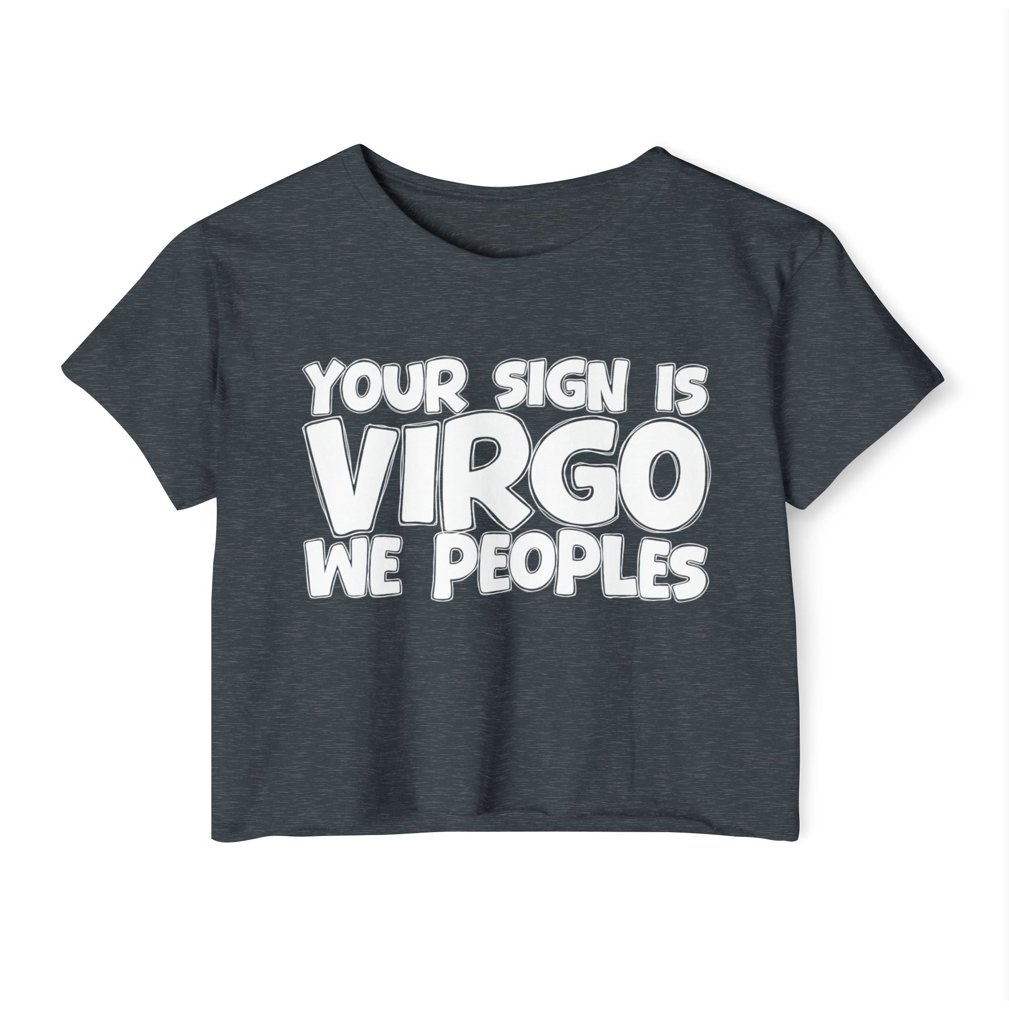 Your Sign Is Virgo We Peoples - Fun Zodiac Sign Crop Top