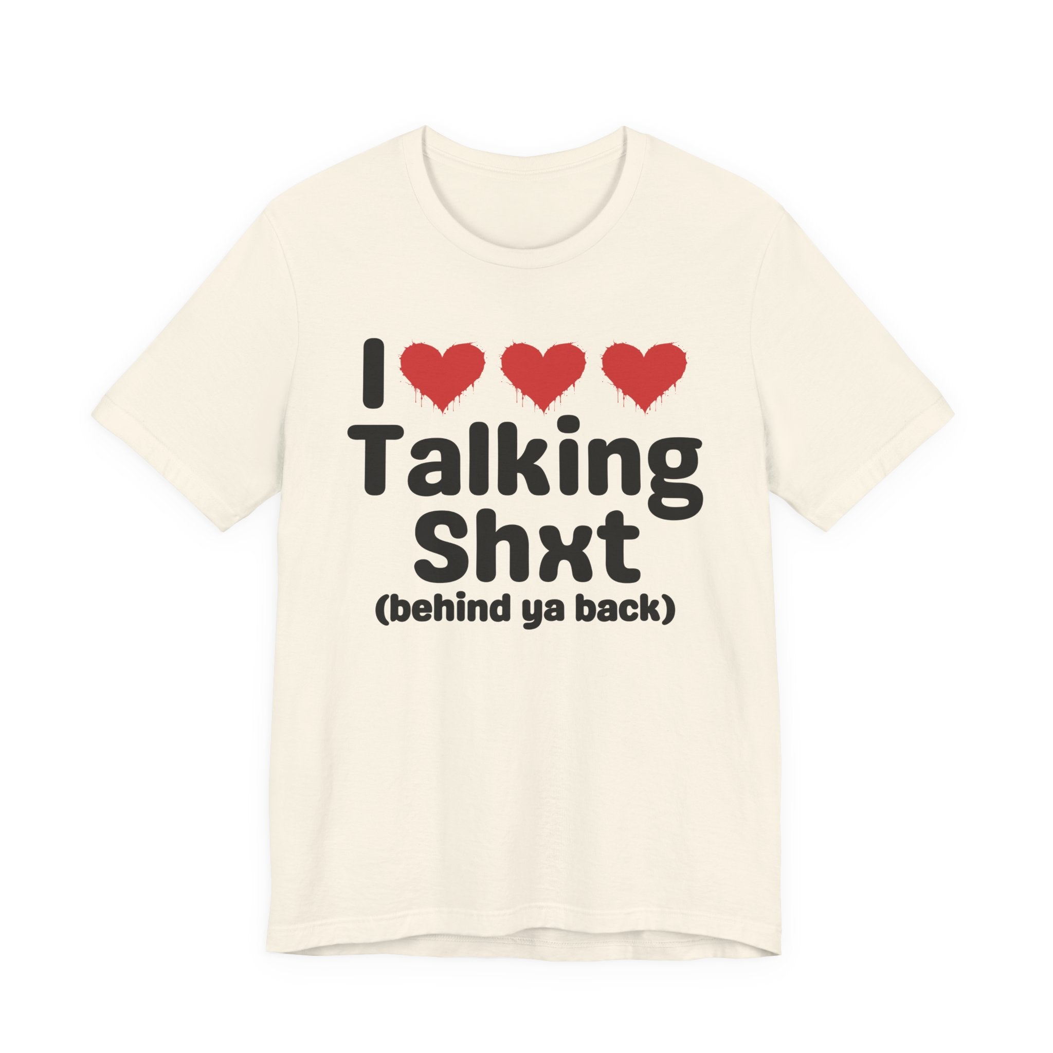 I Love Talking Shxt (behind ya back) — Funny Slogan Tee for Bold, Sarcastic Humor