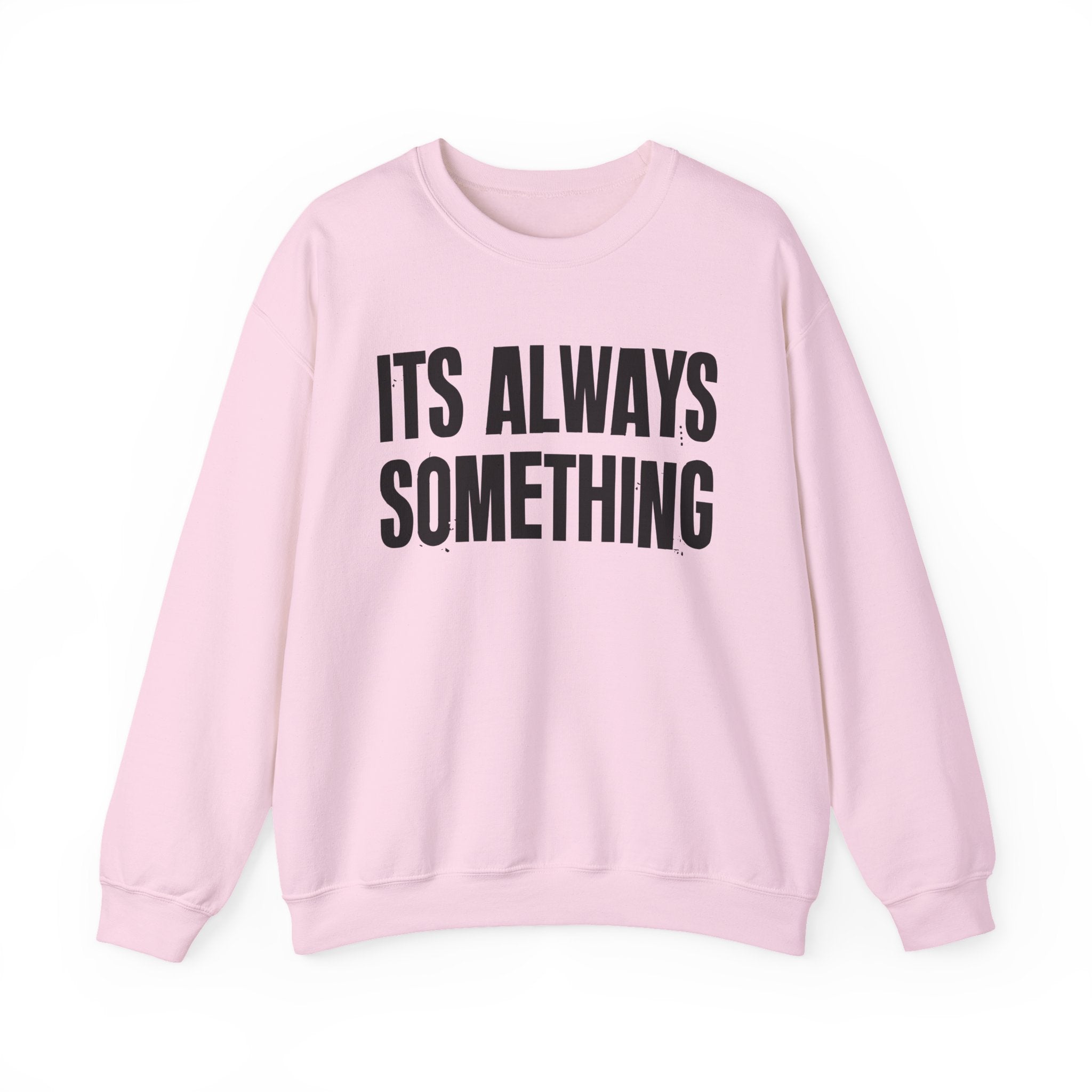 It's Always Something - Energy Sweatshirt