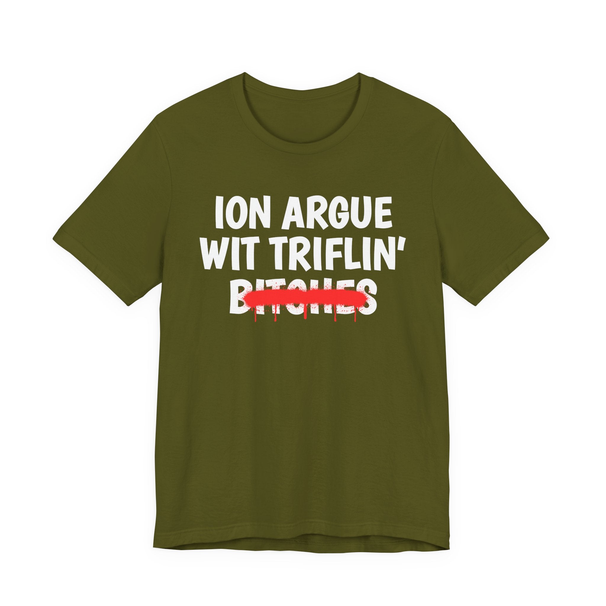 ION (I Don't) Argue Wit Triflin' Bitches — Funny Statement T-Shirt