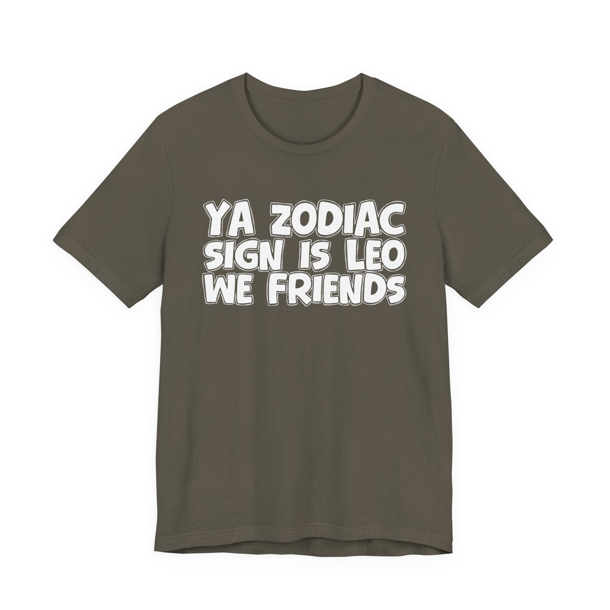 Ya Zodiac Sign Leo We Friends - Fun Astrology Tee for LEO Sign