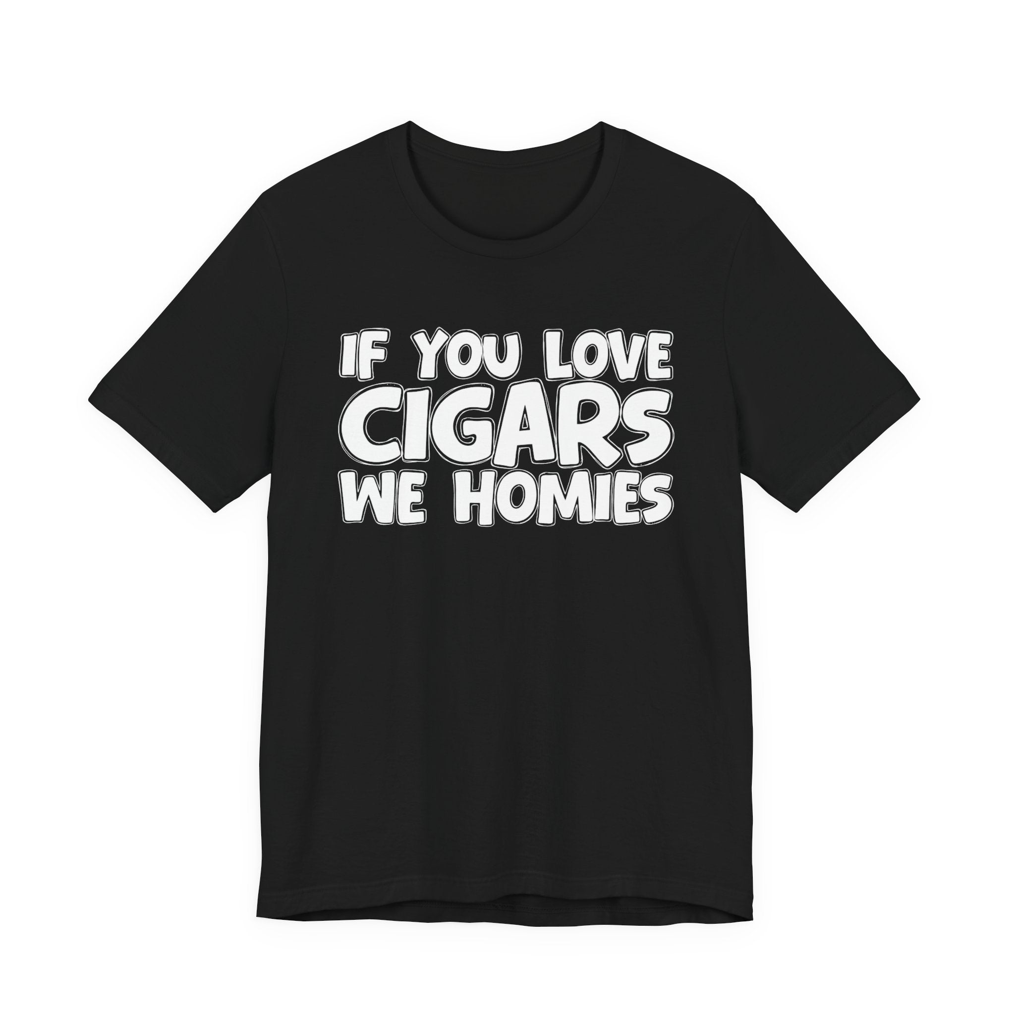 If You Love Cigars We Homies — Motivational Hustle Statement T-Shirt