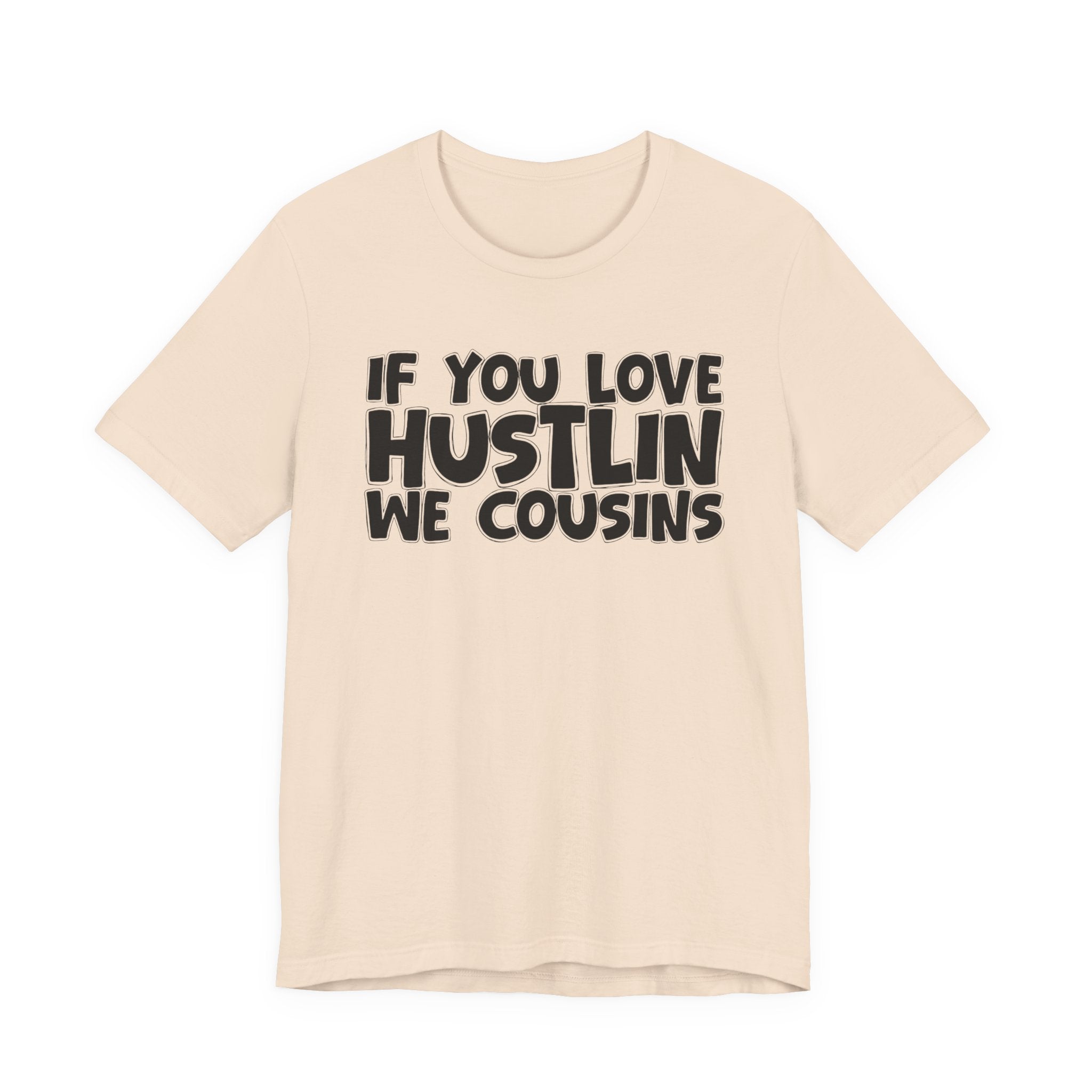 If  You Love Hustlin We Cousins — Motivational Hustle Statement T-Shirt