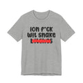 ION (I Don't) FUCK WITH SNAKE BITCHES - Bold Sarcastic Graphic T-Shirt