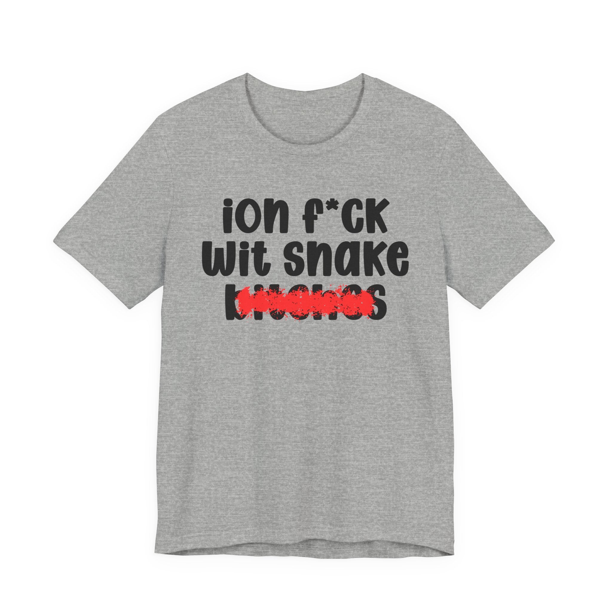 ION (I Don't) FUCK WITH SNAKE BITCHES - Bold Sarcastic Graphic T-Shirt