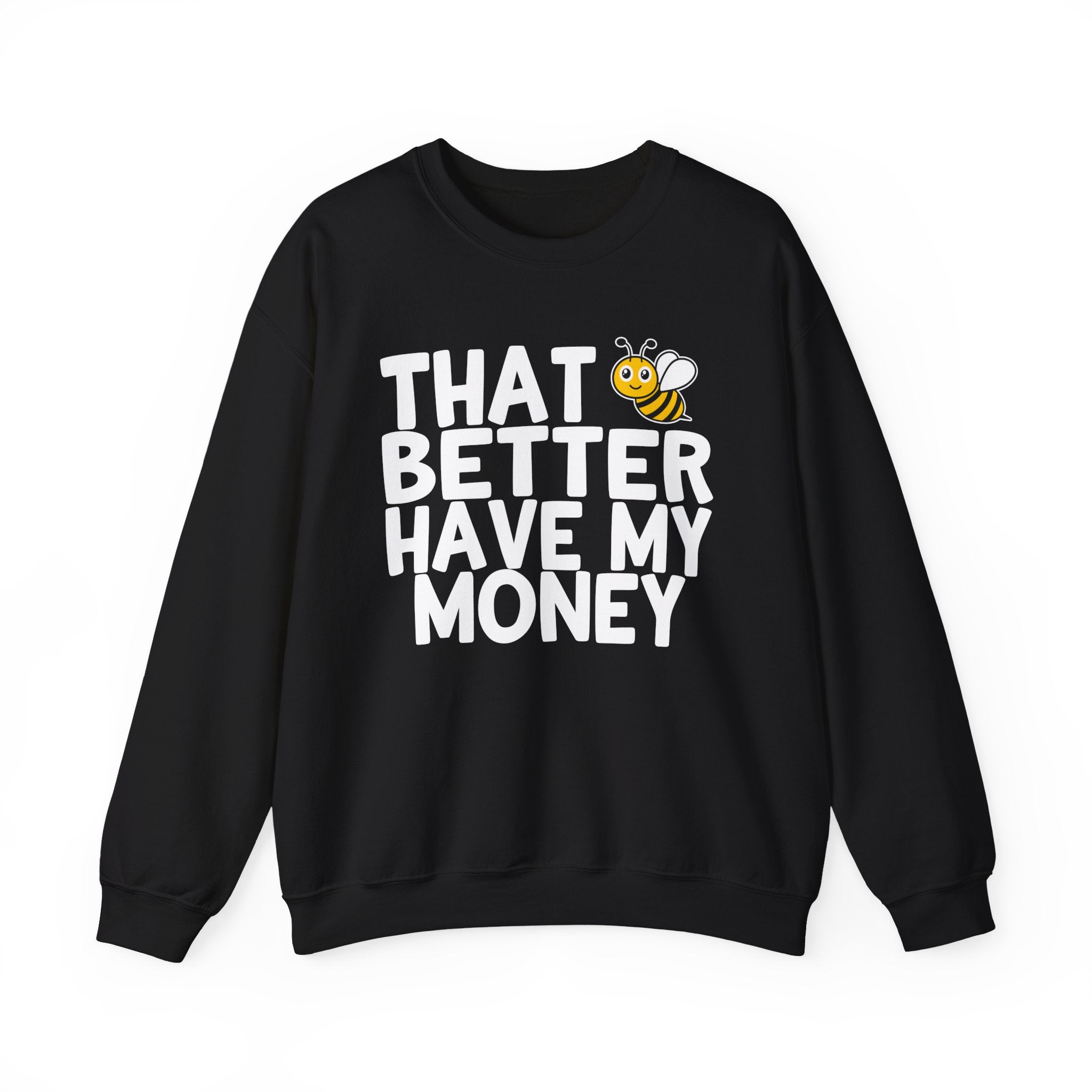 That Bee (Bitch) Better Have My Money — Sweatshirt