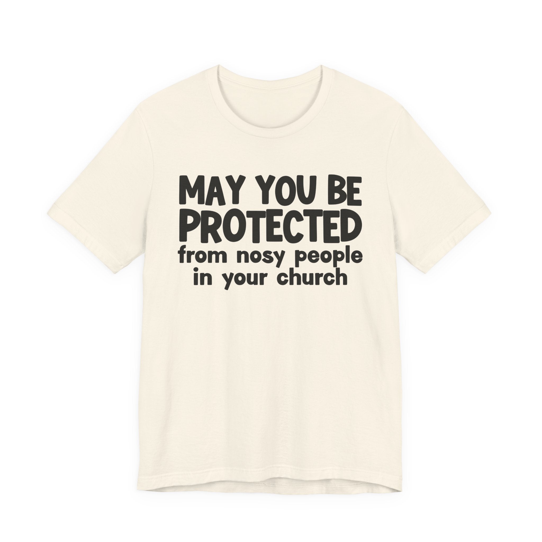 May You Be Protected From Nosy People In Your Church - Inspirational Statement T-Shirt