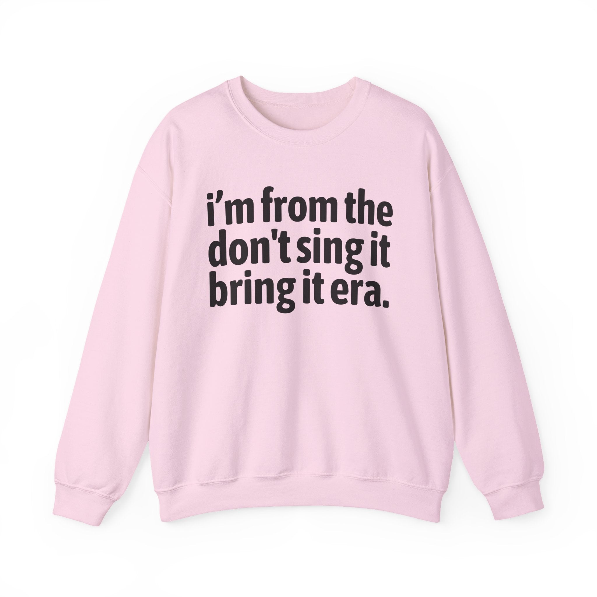 I'm From The Sing It Bring It Era - Funny Growing Up Sweatshirt