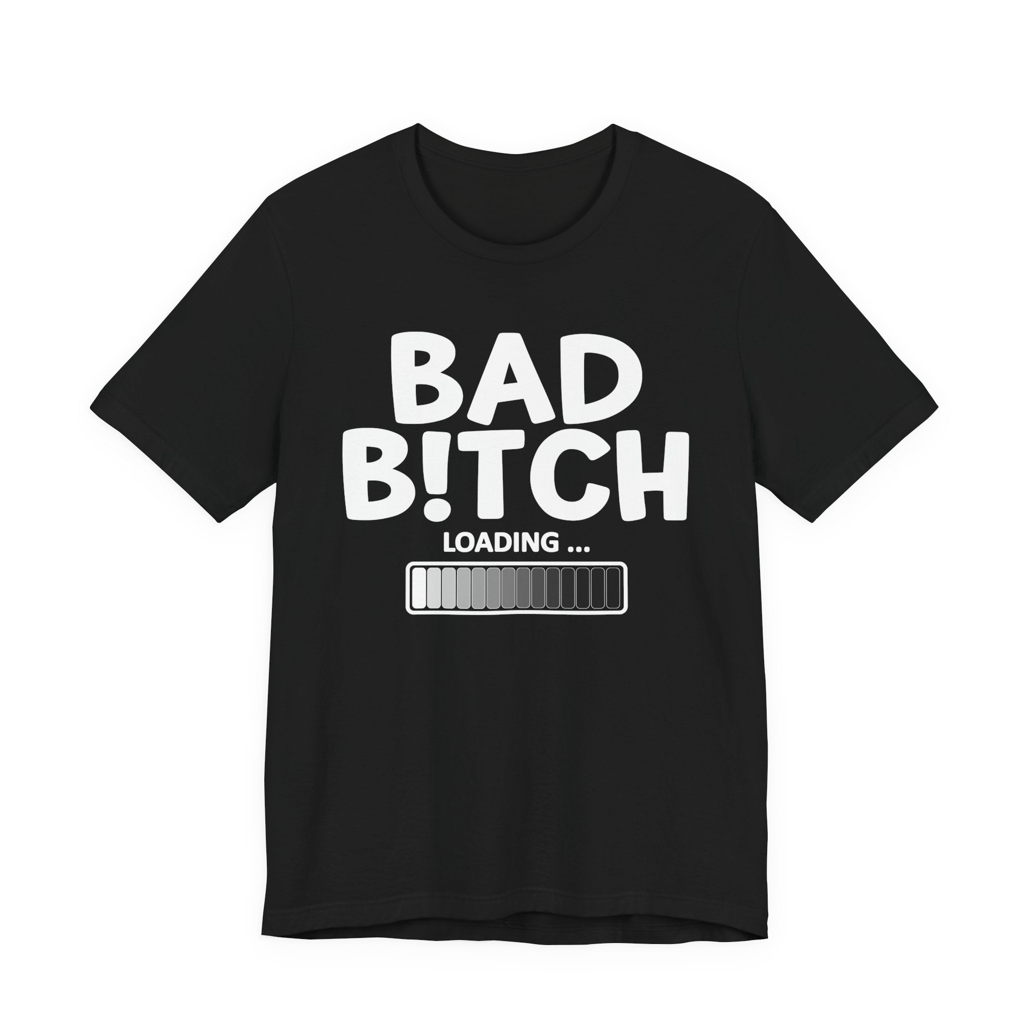 Bad Bitch Loading —T-Shirt