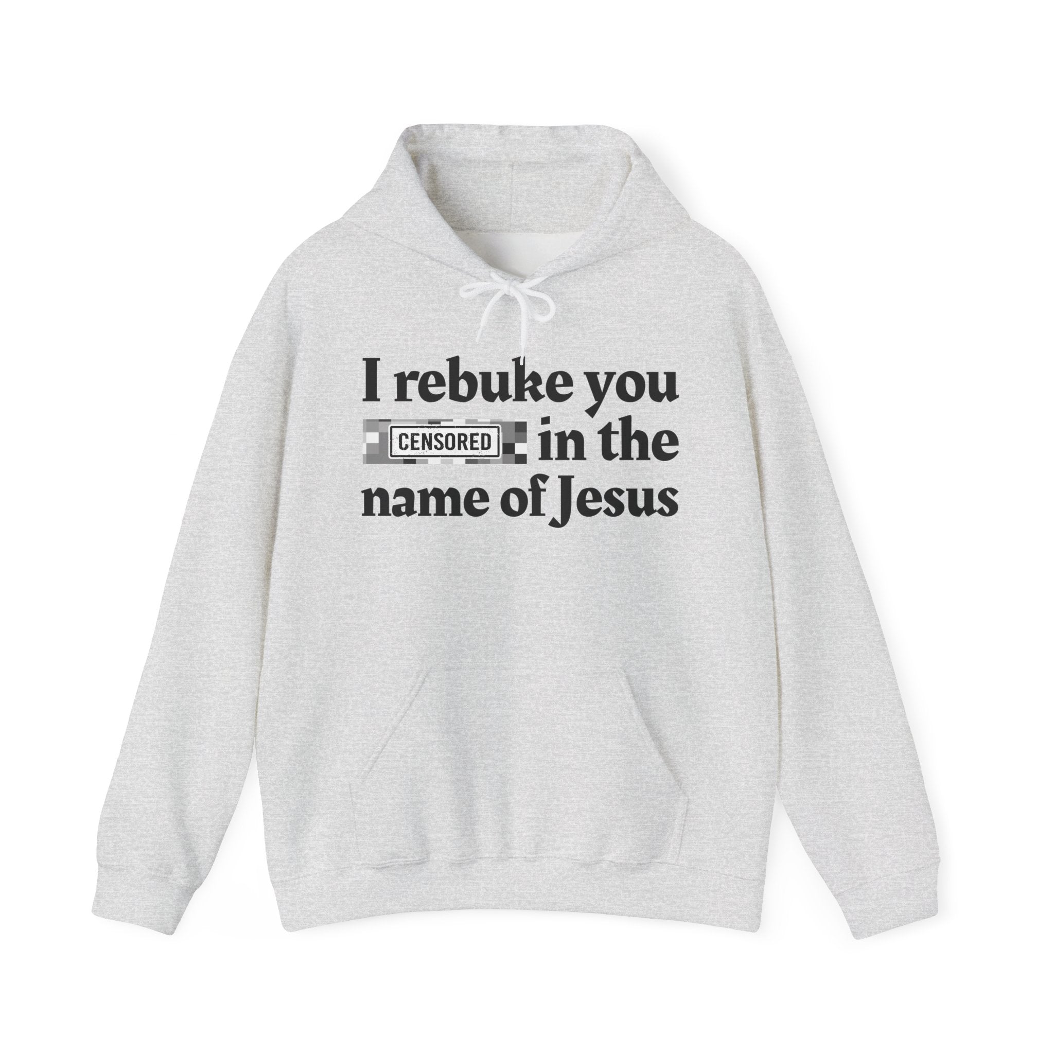 I rebuke you Bitches in the name of Jesus — Sarcastic Christian Hoodie