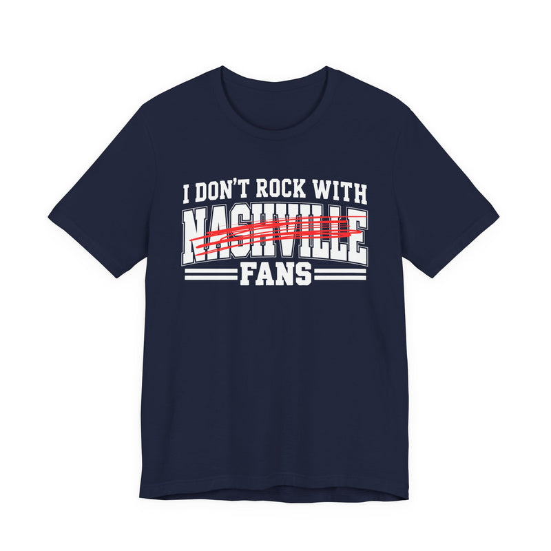 I Don't Rock With Nashville Fans — T-Shirt alternate view 8: I DON'T ROCK WITH NASHVILLE FANS in bold statement lettering. Street Talk Designs sports statement apparel.