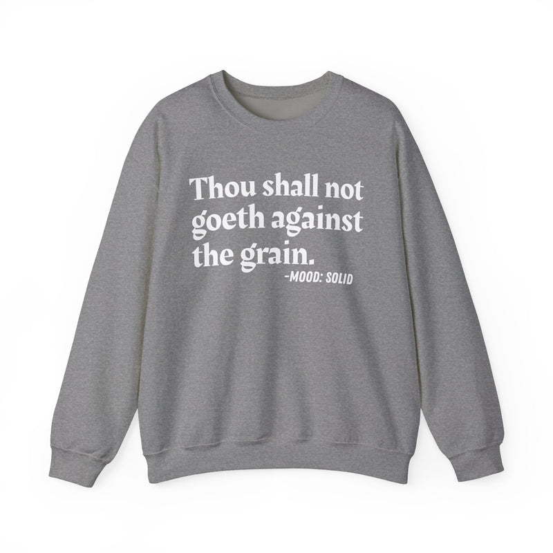 Sweatshirt with “THOU SHALL NOT GOETH AGAINST THE GRAIN” statement print