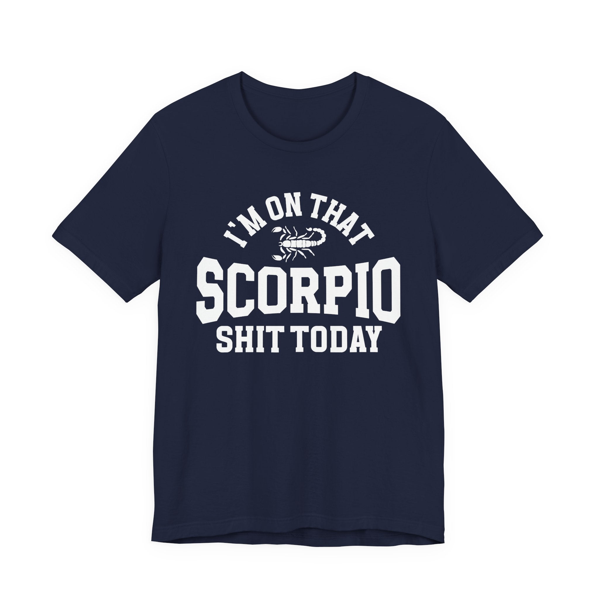 I'm On That Scorpio Shit Today T-shirt