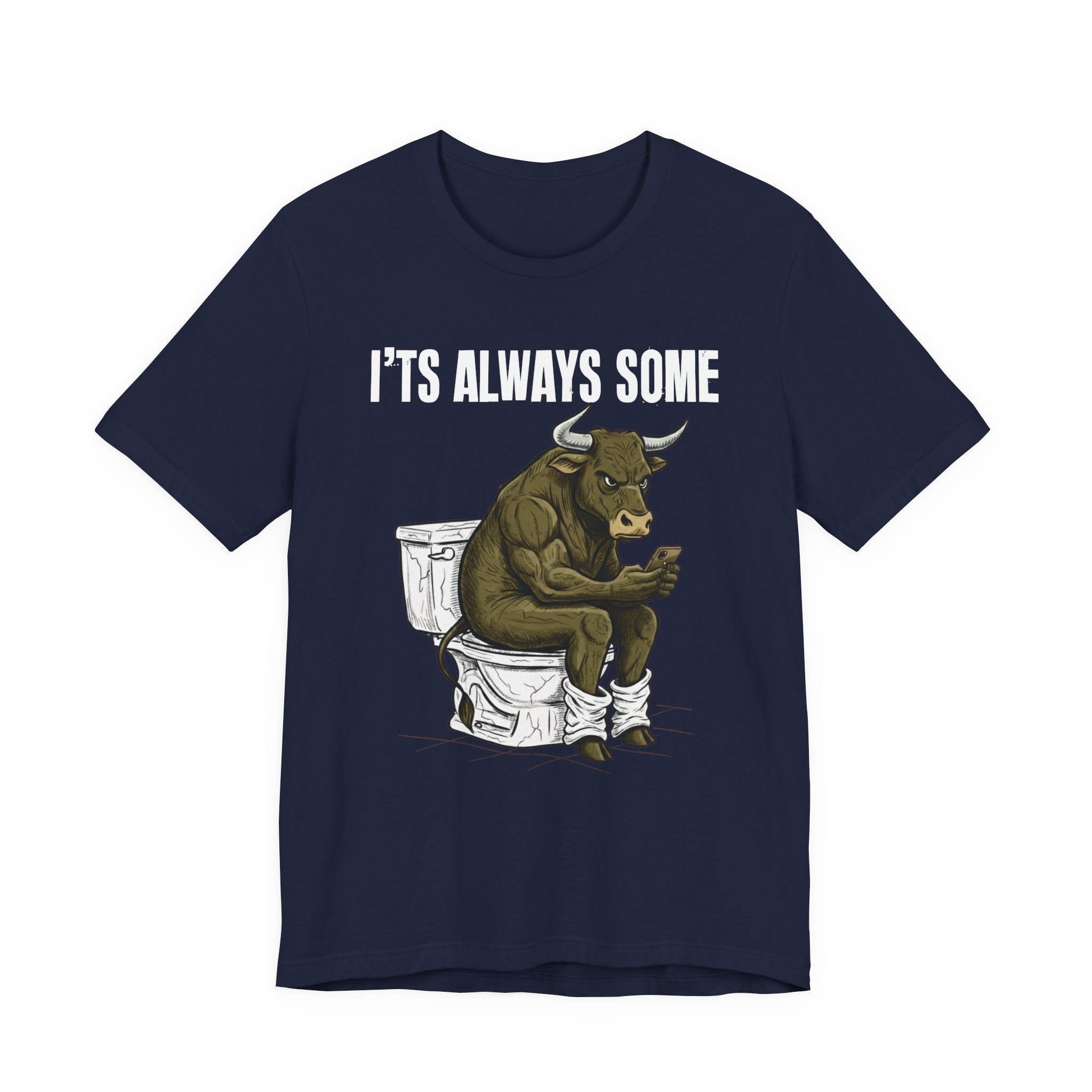 It's Always Some Bullshit - Funny Bull On Toilet With Cell Phone Tee