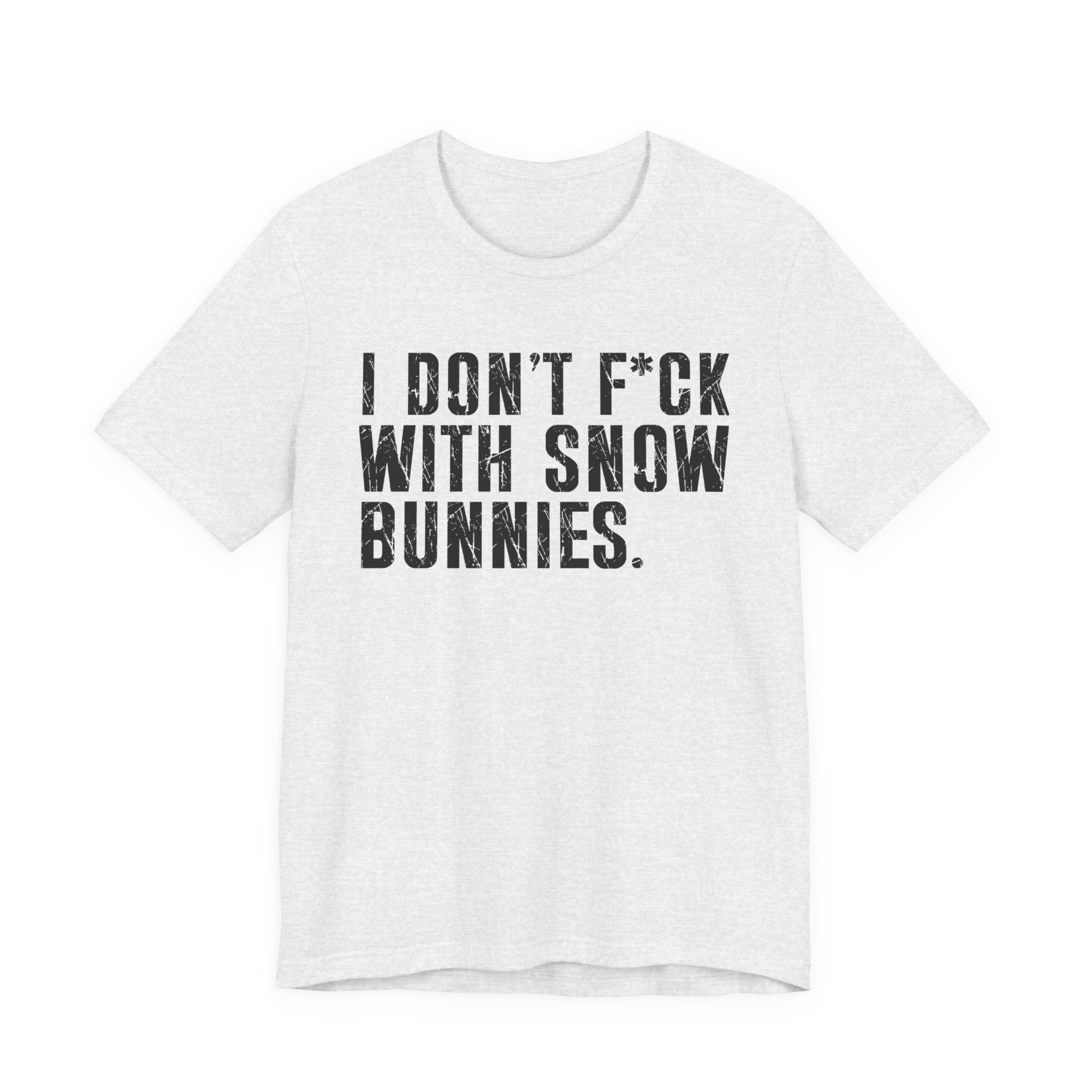 I Don't Fuck With Snow Bunnies T-Shirt