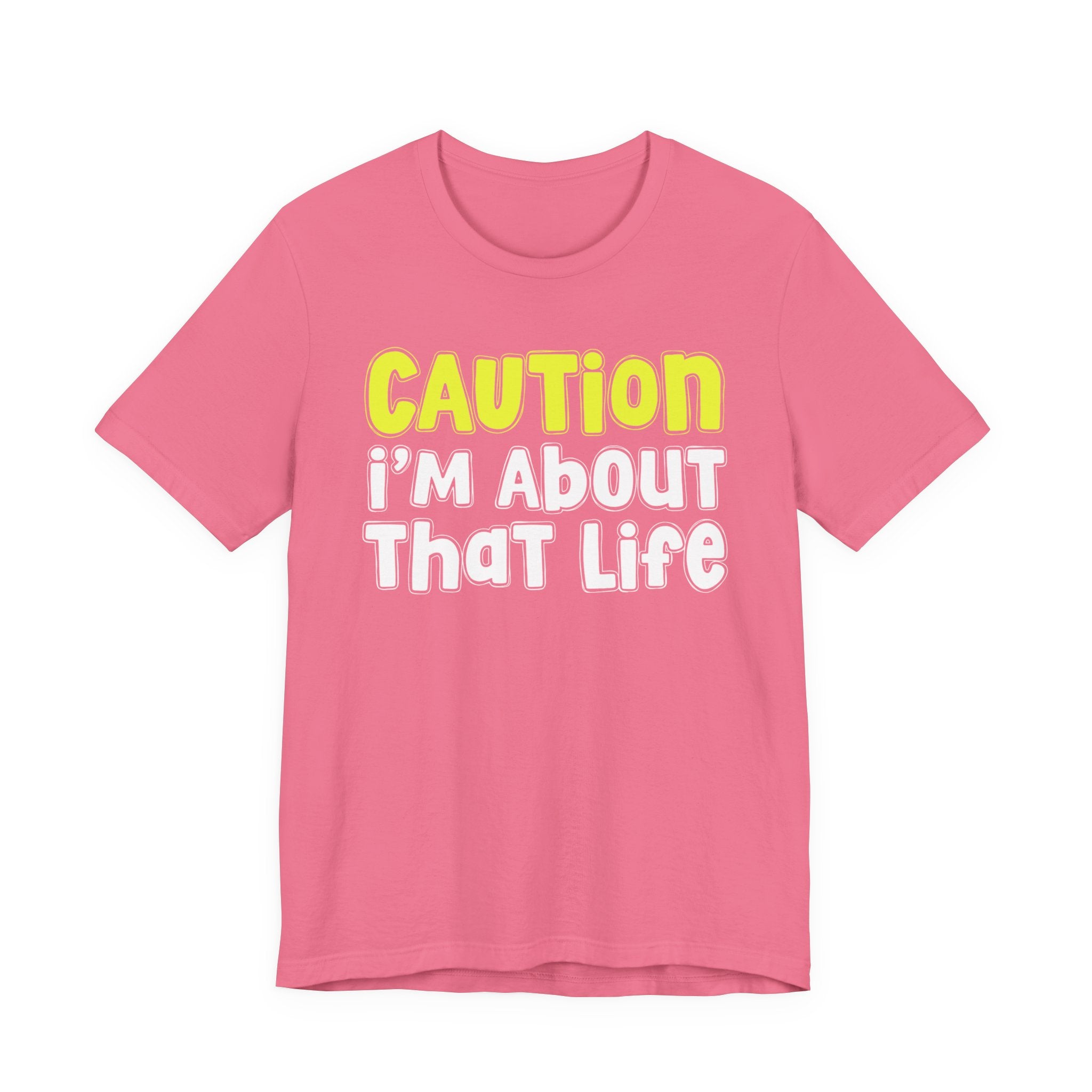 Caution I'm About That Life — Bold Warning Statement T-shirt