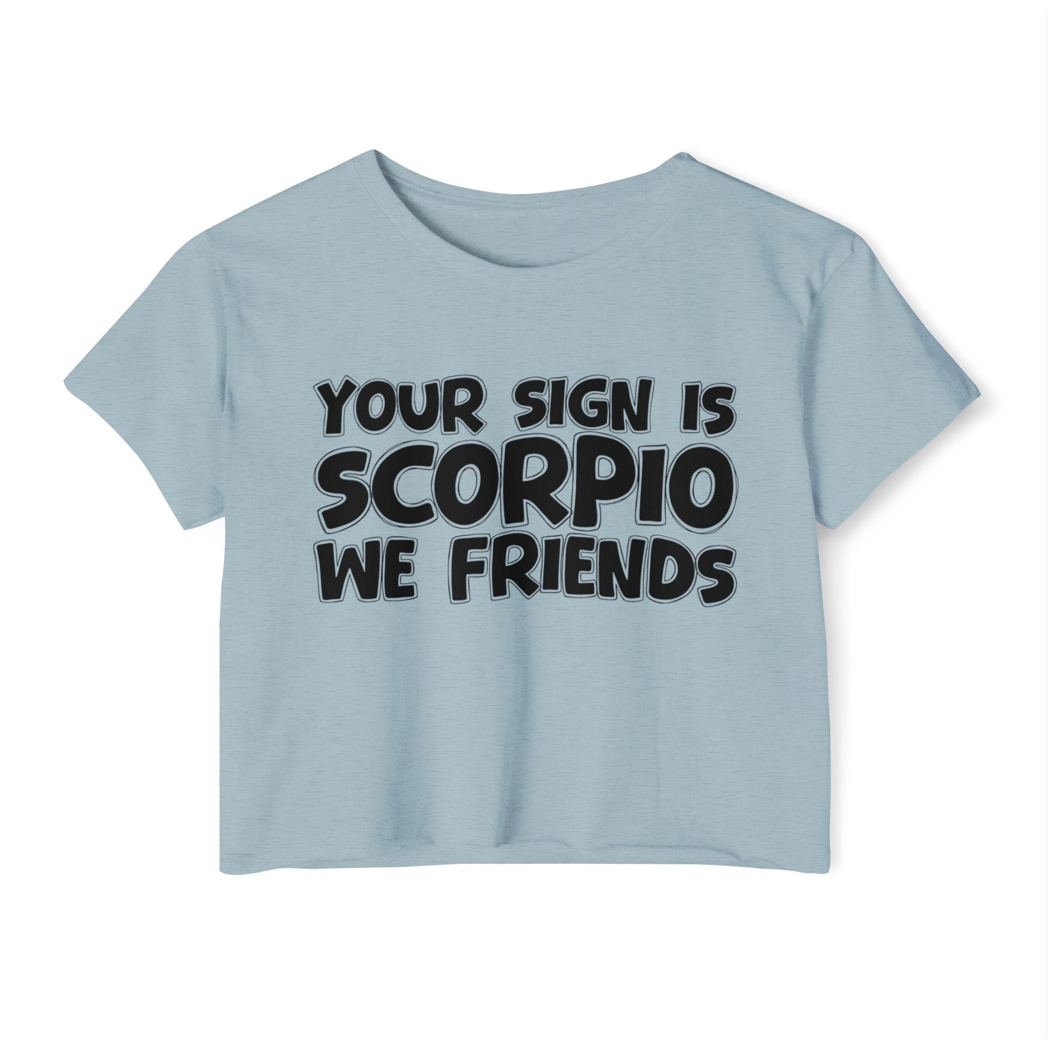 Your Sign Is Scorpio We Friends - Fun Zodiac Sign Crop Top