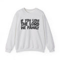 If You Love The Lord We Family - Inspirational Faith Sweatshirt